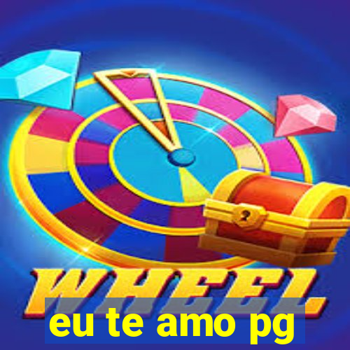 eu te amo pg